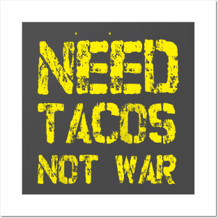 Need Tacos not War Posters and Art